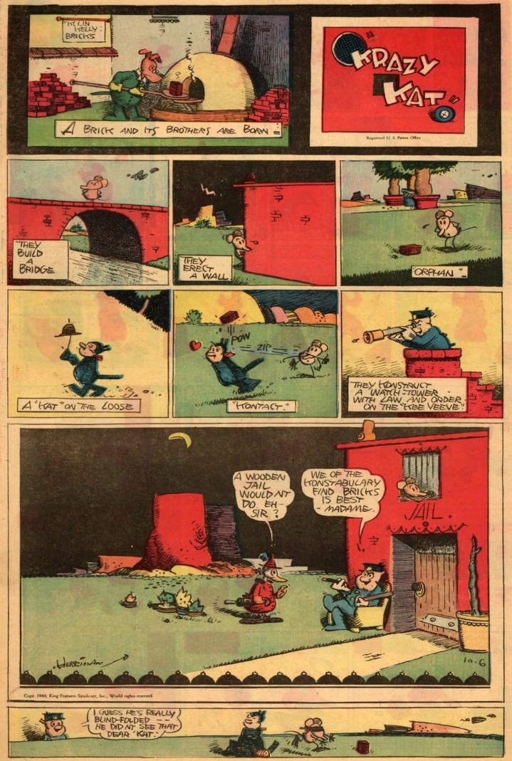 A mesma coisa que nos dá prazer também nos sufoca (outubro de 1940). Observe a piadinha secundária no último painel, a qual nos remete às origens da tirinha: Krazy e Ignatz apareceram pela primeira vez no rodapé de outra criação de George Herriman, 